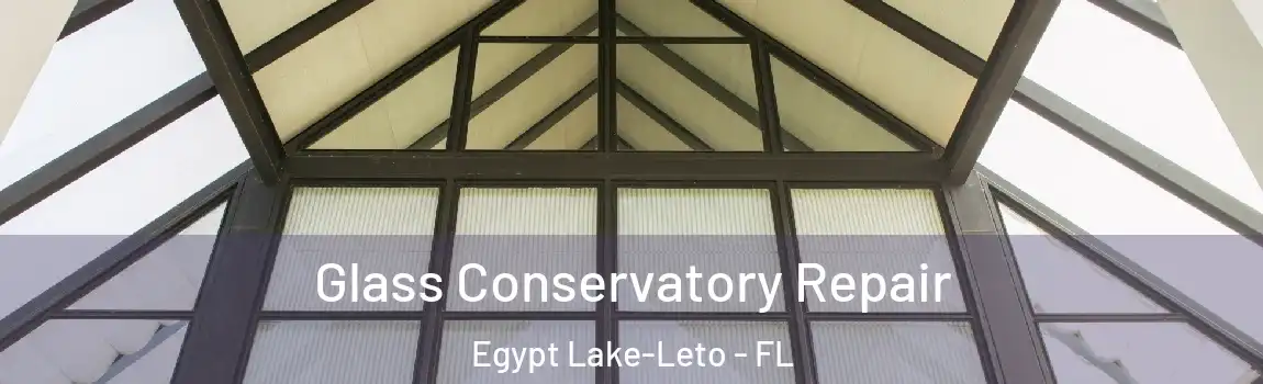 Glass Conservatory Repair Egypt Lake-Leto - FL