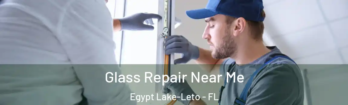 Glass Repair Near Me Egypt Lake-Leto - FL