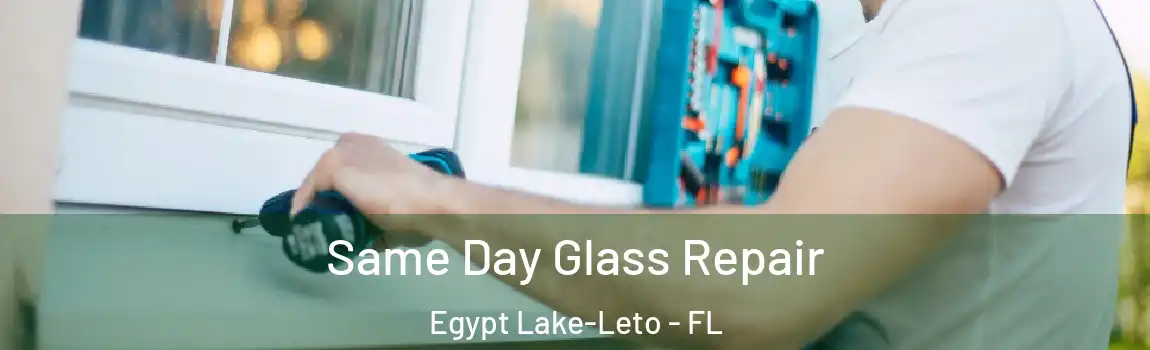 Same Day Glass Repair Egypt Lake-Leto - FL